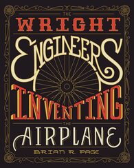 The Wright Engineers Inventing the Airplane Book.
